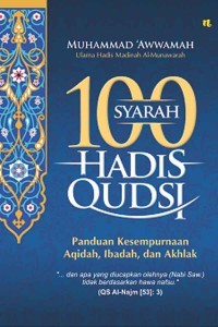 Syarah 100 Hadis Qudsi: panduan kesempurnaan aqidah, ibadah dan akhlak