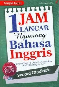 Satu Jam Lancar Ngomong Bahasa Inggris: simple step to daily conversation and traveling activity