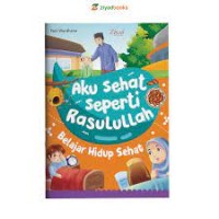 Aku Sehat Seperti Rasulullah: belajar hidup bersih