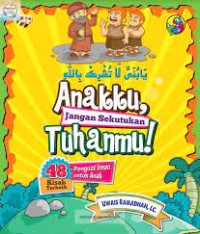 Anakku Jangan Sekutukan Tuhanmu!: 48 kisah terbaik penguat iman untuk anak