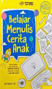 Belajar Menulis Cerita Anak: panduan langkah demi langkah dari halaman kosong hingga buku terpajang di rak toko buku!