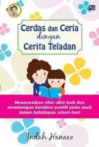 Cerdas dan Ceria Dengan Cerita Teladan: menanamkan sifat-sifat baik dan membangun karakter positif pada anak dalam kehidupan sehari-hari