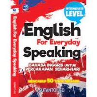 English For Everyday Speaking= bahasa Inggris untuk percakapan sehari-hari: mencakup 50 topik yang menarik