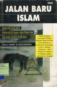 Jalan Baru Islam: memetakan paradigma mutakhir islam Indonesia