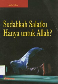 Sudahkah Salatku Hanya untuk Allah?