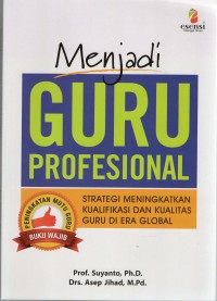 Menjadi Guru Profesional: strategi meningkatkan kualifikasi dan kualitas guru di era global