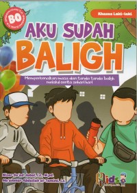 Aku Sudah Baligh (Khusus Laki-Laki): memperkenalkan masa dan tanda-tanda baligh melalui cerita sehari-hari