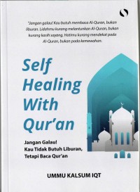 Self Healing with Qur'an: jangan galau! Kau tidak butuh liburan, tetapi baca Qur'an