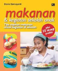 Makanan & Kegiatan Sekolah Anak: tips siapkan makanan untuk kegiatan di sekolah plus 25 resep praktis