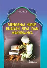 Mengenal Huruf Hijaiyah, Sifat, dan Makhrajnya