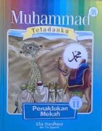 Muhammad Teladanku Buku 11: Penaklukan Mekah