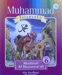 Muhammad Teladanku Buku 6: Madinah Al Munawarah