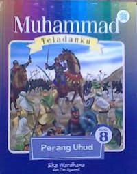 Muhammad Teladanku Buku 8: Perang Uhud