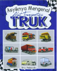 Asyiknya Mengenal Alat Transportasi Truk