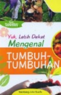 Image of Yuk, lebih dekat mengenal tumbuh-tumbuhan
