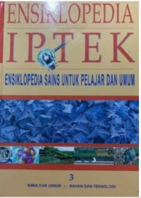 Image of Ensiklopedia IPTEK Jilid 3 kimia dan unsur - bahan dan teknologi : untuk anak, pelajar dan umum