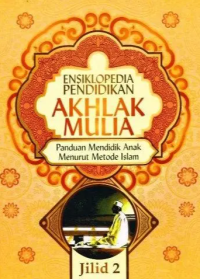 Image of Ensiklopedia akhlak mulia: panduan mendidik anak menurut metode Islam Jilid 2