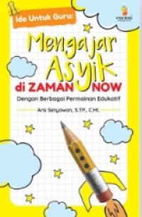 Image of Ide untuk guru : mengajar asyik di zaman now