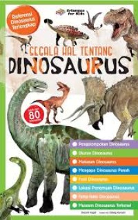 Segala Hal tentang Dinosaurus: referensi dinosaurus terlengkap