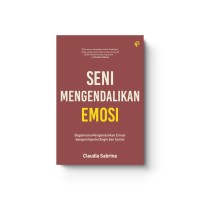 Seni Mengendalikan Emosi: bagaimana mengendalikan emosi dengan kepala dingin dan santai