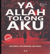 Ya Allah Tolong Aku : Aku sedih. Aku bingung. Aku kesal.