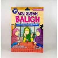 Aku Sudah Baligh(Khusus Perempuan): memperkenalkan masa dan tanda-tanda baligh melalui cerita sehari-hari