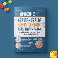 Amazing!!! Cerita-Cerita Sains Terbaik Dari Hadis Nabi: berpetualang mencari ilmu dalam hadis nabi