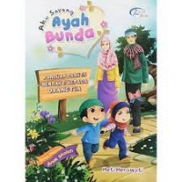 Aku Sayang Ayah Bunda: panduan praktis berbakti kepada orangtua