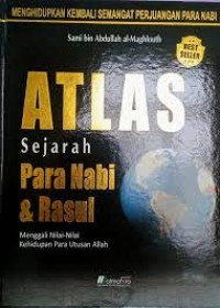 Atlas sejarah para Nabi dan Rasul: menggali nilai-nilai kehidupan para utusan Allah