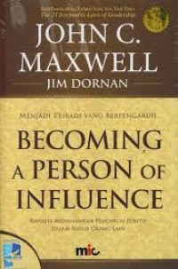 Becoming A Person Of Influence: rahasia menanamkan pengaruh positif dalam hidup oranglain