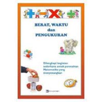 Berat, Waktu dan Pengukuran: dilengkapi kegiatan sederhana untuk permainan matematika yang menyengkan