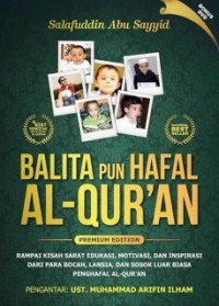 Balita pun Hafal Al-Qur'an: rampai ksiah sarat edukasi, motivasi, dan inspirasi dari para bocah, lansia, dan sosok luar biasa penghafal Al-Qur'an