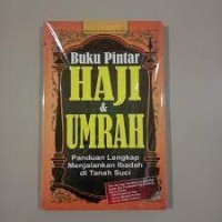 Buku Pintar Haji & Umrah: Panduan Lengkap Menjalankan Ibadah di Tanah Suci