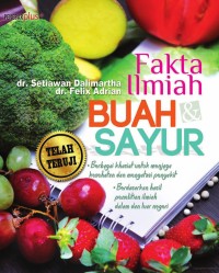 Fakta ilmiah buah & sayur : berbagai khasiat untuk menjaga kesehatan dan berbagai penyakit berdasarkan hasil penelitian dalam dan luar negeri