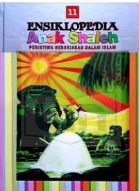 Ensiklopedia Anak Shaleh Jilid 11: peristiwa bersejarah dalam Islam