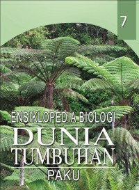 Ensiklopedia Biologi Dunia Tumbuhan: paku jilid 7