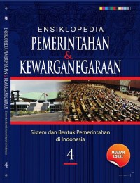 Ensiklopedia Pemerintahan & Kewarganegaraan Jilid 4: sistem dan bentuk pemerintahan di Indonesia