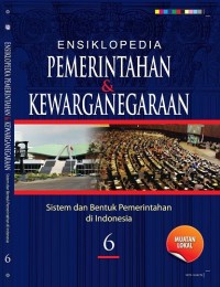 Ensiklopedia Pemerintahan & Kewarganegaraan Jilid 6: sistem dan bentuk pemerintahan di Indonesia