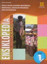 Ensiklopedia Praja Muda Karana Indonesia Jilid 1: Mengenal Gerakan Pramuka dan Kepanduan