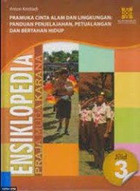 Ensiklopedia Praja Muda Karana Indonesia Jilid 3: Pramuka Cinta Alam dan Lingkungan; Panduan Penjelajahan, Petualangan dan Bertahan Hidup