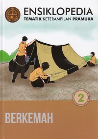 Ensiklopedia Tematik Keterampilan Pramuka Jilid 2: berkemah