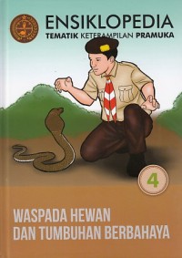 Ensiklopedia Tematik Keterampilan Pramuka Jilid 4: waspada hewan dan tumbuhan berbahaya