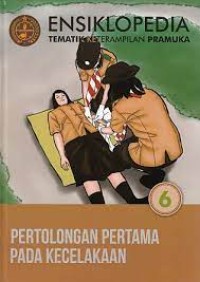 Ensiklopedia Tematik Keterampilan Pramuka Jilid 6: pertolongan pertama pada kecelakaan