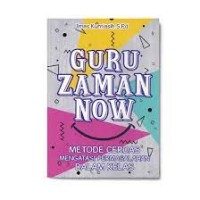 Guru Zaman Now: metode cerdas mengatasi permasalahan dalam kelas