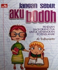 Jangan Sebut Aku Bodoh: panduan bagi orang tua untuk menemukan potensi anak