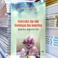 Konstruksi Alat-Alat Bimbingan dan Konseling: (berbasis implementasi)