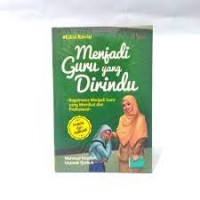 Menjadi Guru Yang Dirindu: bagaimana menjadi guru yang memikat dan profesional