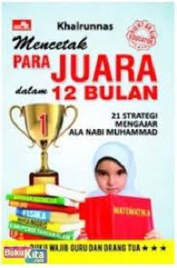 Mencetak Para Juara Dalam 12 Bulan: 21 strategi mengajar aala Nabi Muhammad