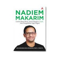 Nadiem Makarim: cerita masa kecil, jathu bangun Gojek, dan pengabdian bagi negeri