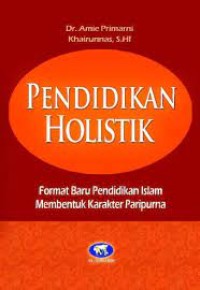 Pendidikan Holistik : Format Baru Pendidikan Islam Membentuk Karakter Paripurna